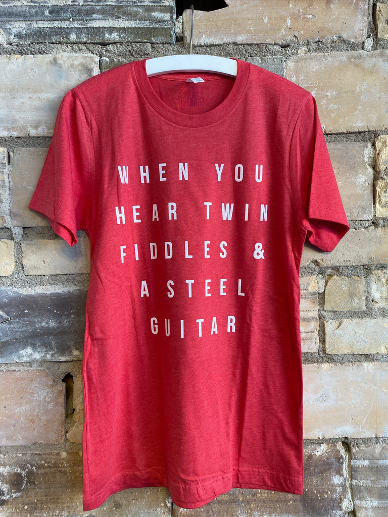 "When You Hear Twin Fiddle's and a Steel Guitar" Tee