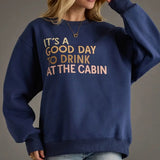 Dark Blue "It's a Good Day to Drink At the Cabin" Sweatshirt