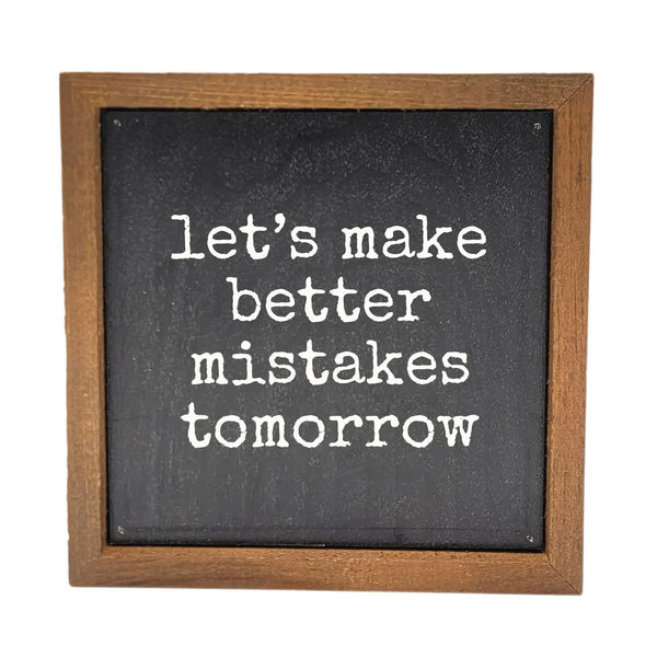 "Let's Make Better Mistakes Tomorrow" Wooden Home Decor
