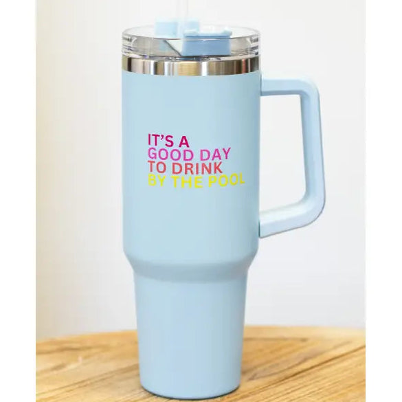 "It's a Good Day to Drink by the Pool" 40oz. Tumbler