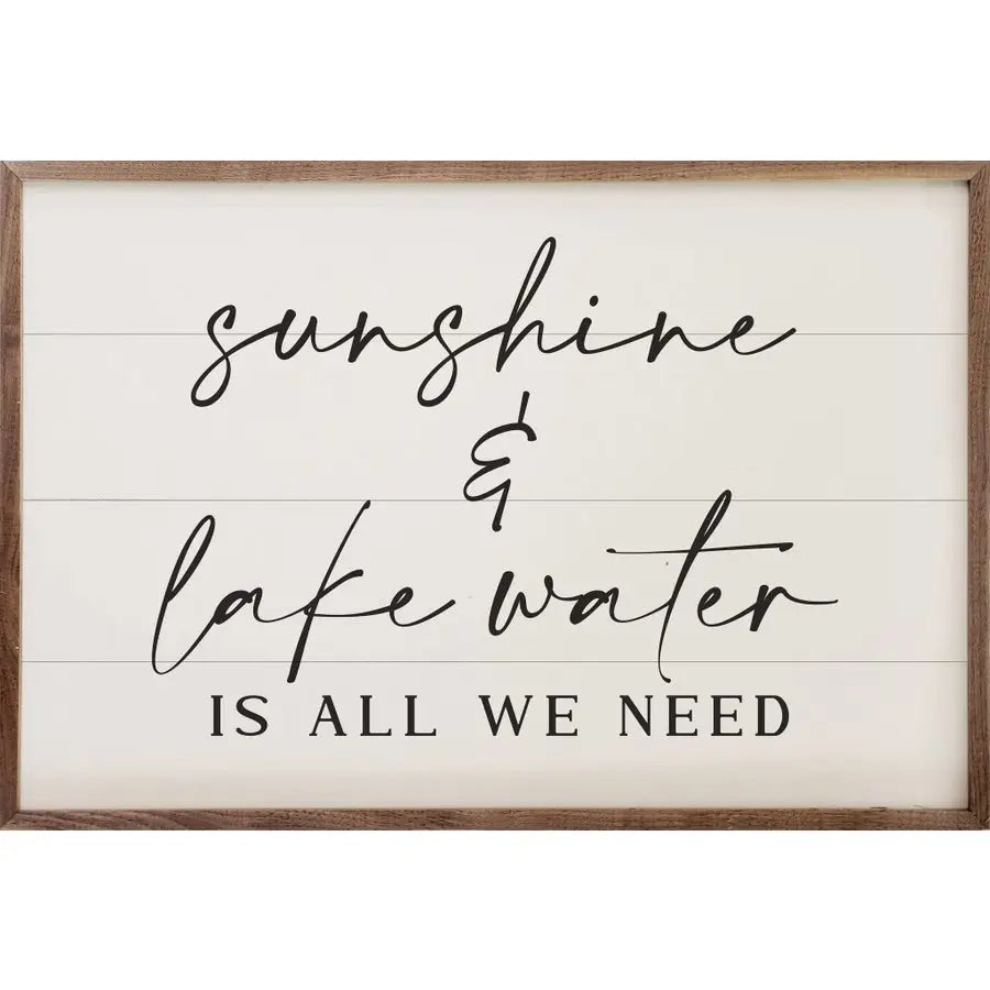"Sunshine and Lake Water is All We Need"  8x5 Sign