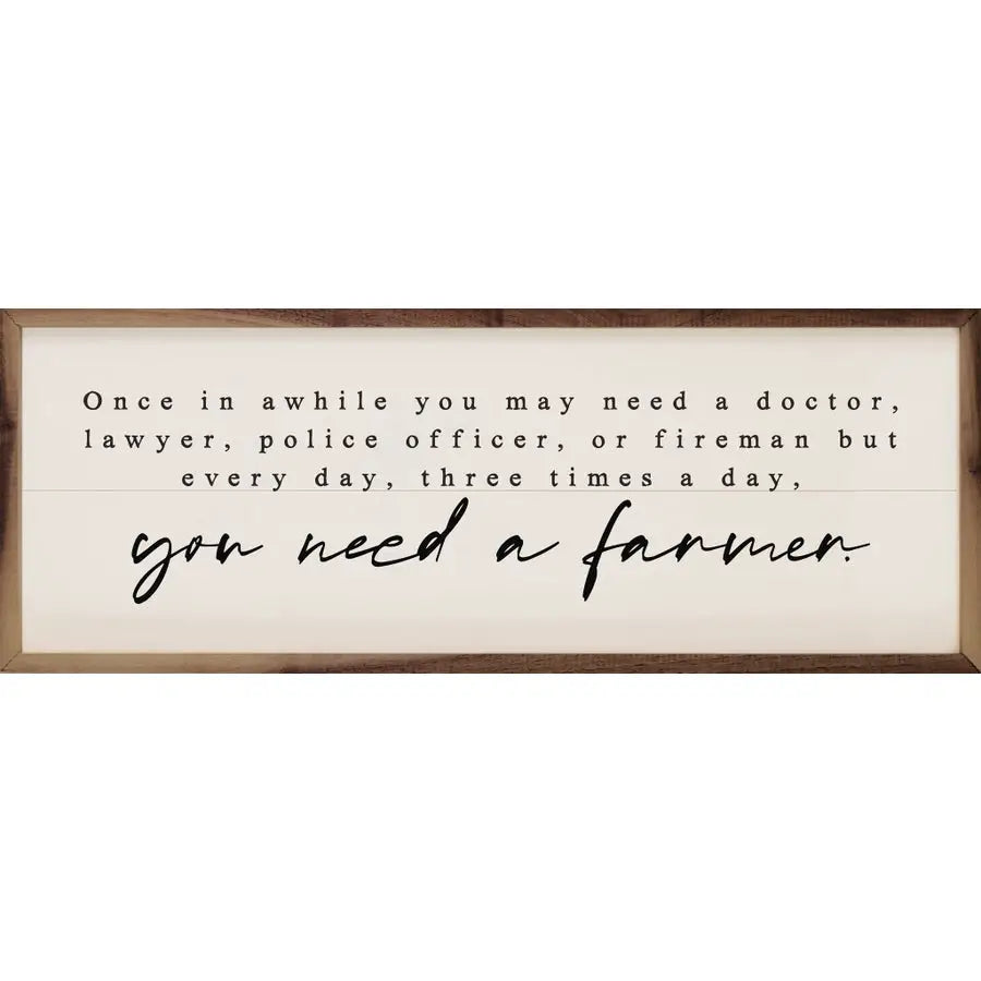 "You Need a Farmer" 12x4 sign