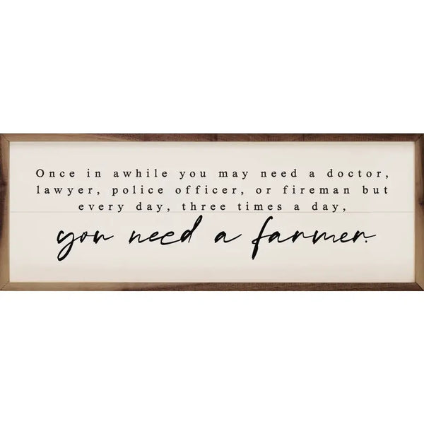 "You Need a Farmer" 12x4 sign