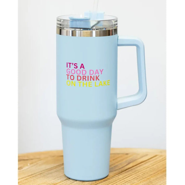 "It's a Good Day to Drink on the Lake" 40oz. Tumbler