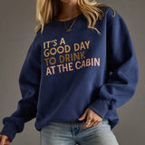 Dark Blue "It's a Good Day to Drink At the Cabin" Sweatshirt